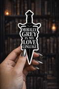 Morally Grey Is My Love Language Vinyl Bookish Sticker